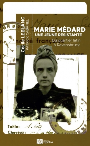 Marie Médard: Une jeune résistante du Quartier latin à Ravensbrück