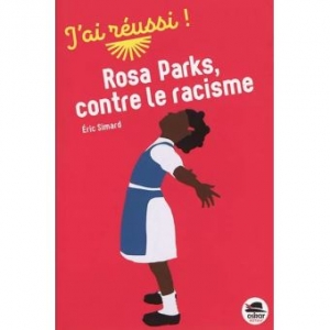 J’ai réussi: Rosa Parks, contre le racisme