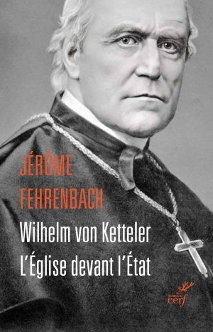 Wilhem von Ketteler. L’Église devant l’État Wilhem von Ketteler. L’Église devant l’État