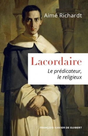 Lacordaire, le prédicateur, le religieux