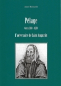 Pélage (vers 360-420): l’adversaire de saint Augustin