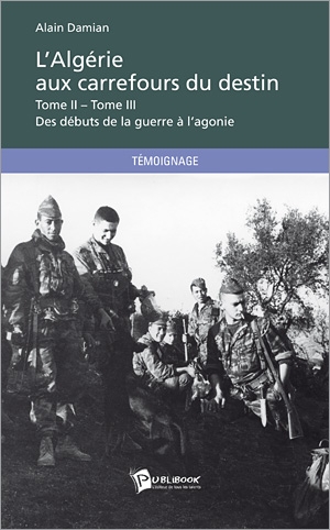 L’Algérie aux carrefours du destin, Tomes II et tomes III Des débuts de la guerre à l’agonie