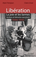 Libération, La joie et les larmes 1944-1945: acteurs et témoins racontent