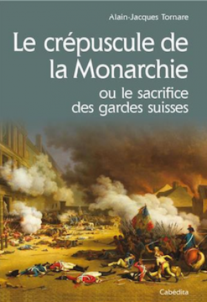 Le crépuscule de la monarchie ou les sacrifices des Gardes suisses