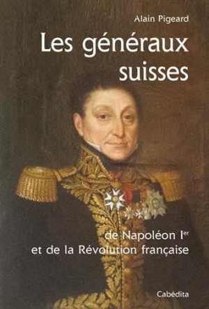 Les généraux suisses de Napoléon Ier et de la Révolution française