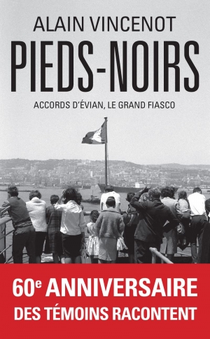 Pieds-noirs: Accords d’Évian, le grand fiasco