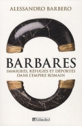 Barbares. Immigrés, réfugiés et déportés dans l'Empire romain