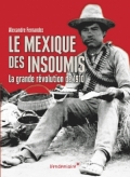 Le Mexique des insoumis: La grande révolution de 1910
