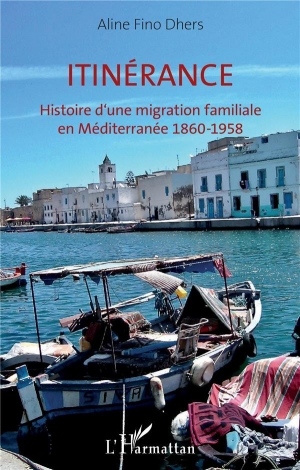 Itinérance: Histoire  d’une migration familiale en Méditerranée 1860-1958