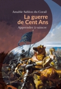 La guerre de Cent Ans. Apprendre à vaincre