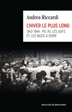 L’hiver le plus long 1943-1944 : Pie XII, les juifs et les nazis à Rome