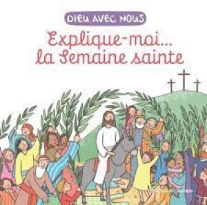 Explique-moi…la Semaine sainte