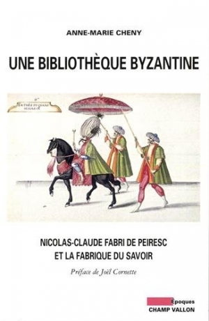 Une bibliothèque byzantine : Nicolas-Claude Fabri de Peiresc et la fabrique du savoir