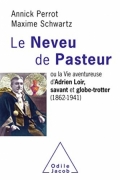 Le neveu de Pasteur ou la vie aventureuse d’Adrien Loir, savant et globbe-trotter (1862-1941)