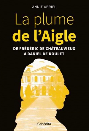 La plume de l’Aigle de Frédéric de Châteauvieux à Daniel de Roulet