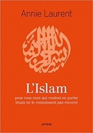 L’Islam pour tous ceux qui veulent en parler (mais ne le connaissent pas encore)