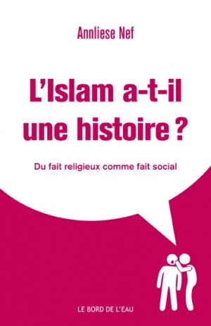 L’islam a-t-il une histoire? Du fait religieux comme fait social
