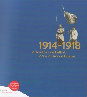 1914-1918 : Le Territoire de Belfort dans la Grande Guerre