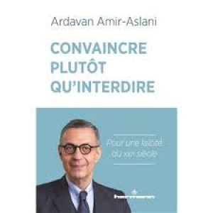 Convaincre plutôt qu’interdire: Pour une laïcité du XXIe siècle