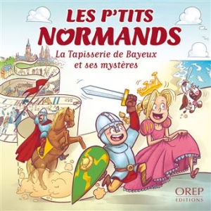 Les p’tits Normands: La Tapisserie de Bayeux et ses mystères