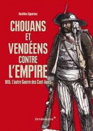 Chouans et Vendéens contre l’Empire : 1815 L’autre guerre des Cent-Jours