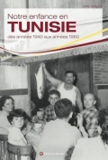 Notre enfance en Tunisie des années 1940 aux années 1960