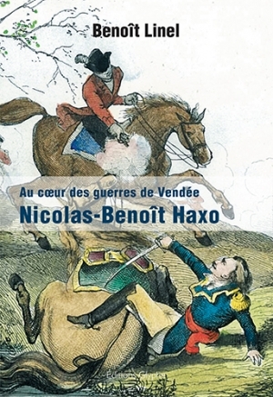 Au cœur des guerres de Vendée: Nicolas-Benoît Haxo