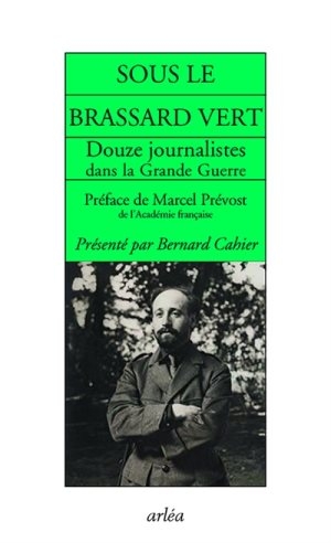 Sous le brassard vert: douze journalistes dans la Grande Guerre, tome 1