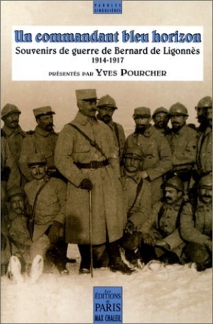 Un commandant bleu horizon : souvenirs de Bernard de Ligonnès 1914-1917
