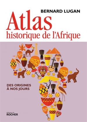 Atlas historique de l’Afrique: Des origines à nos jours