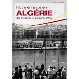 Notre enfance en Algérie des années 1940 aux années 1960