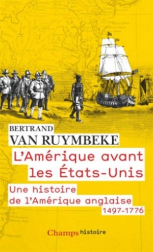 L’Amérique avant les États-Unis: Une histoire de l’Amérique anglaise 1497-1776