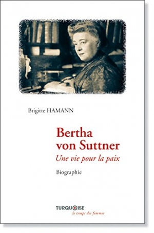 Bertha von Suttner: Une vie pour la paix