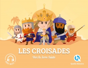 Les croisades: Vers la Terre sainte