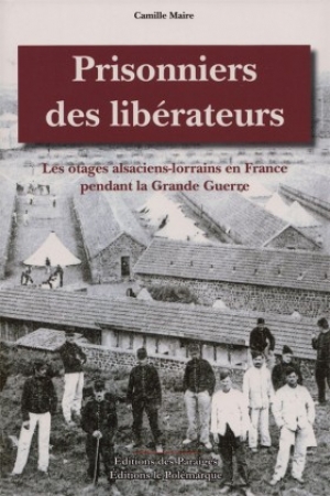 Prisonniers des libérateurs : Les otages alsaciens-lorrains en France pendant la Grande guerre