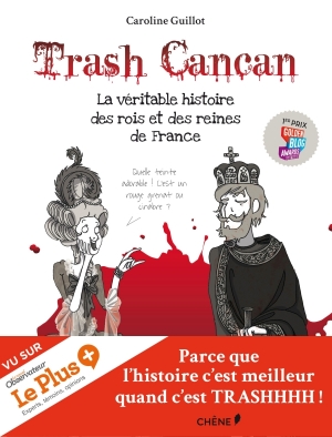 Trash cancan - Vol. 1, La véritable histoire des rois et des reines de France
