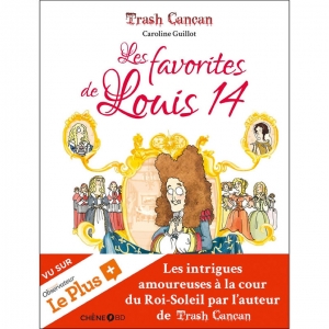 Trash cancan - Vol. 2, Les favorites de Louis 14