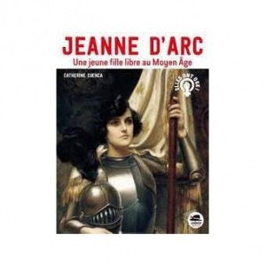 Jeanne d’Arc: Une jeune fille libre au Moyen Âge