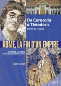 Rome, la fin d'un empire: De Caracalla à Théodoric 212-fin du Ve siècle