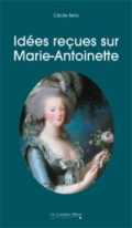 Idées reçues sur Marie-Antoinette