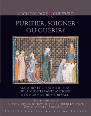 Purifier, soigner ou guérir ? Maladies et lieux religieux de la Méditerranée antique à la Normandie médiévale