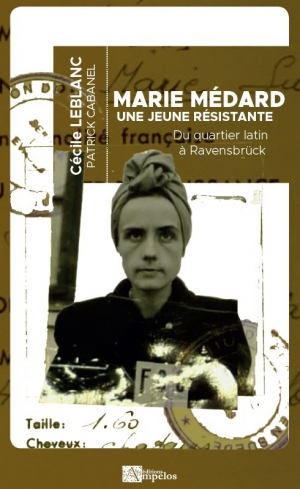 Marie Médard: Une jeune résistante du Quartier latin à Ravensbrück