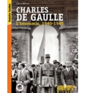 Charles de Gaulle, l’insoumis 1940-1945