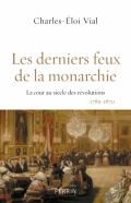 Les derniers feux de la monarchie : La cour au siècle des révolutions 1789-1870