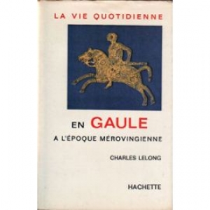 La vie quotidienne en Gaule à l'époque mérovingienne