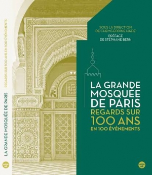 La Grande Mosquée de Paris: Regards sur 100 ans en 100 évènements