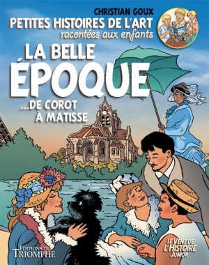 Petites histoires de l’art racontées aux enfants: La Belle Époque… de Corot à Matisse