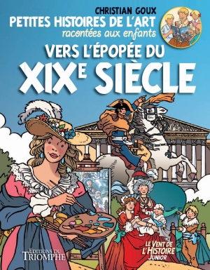 Petites histoires de l’art racontées aux enfants: Vers l’épopée du XIXe siècle