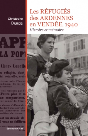 Les réfugiés des Ardennes en Vendée 1940: Histoire et mémoire