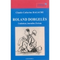 Roland Dorgelès : combattant, journaliste, écrivain